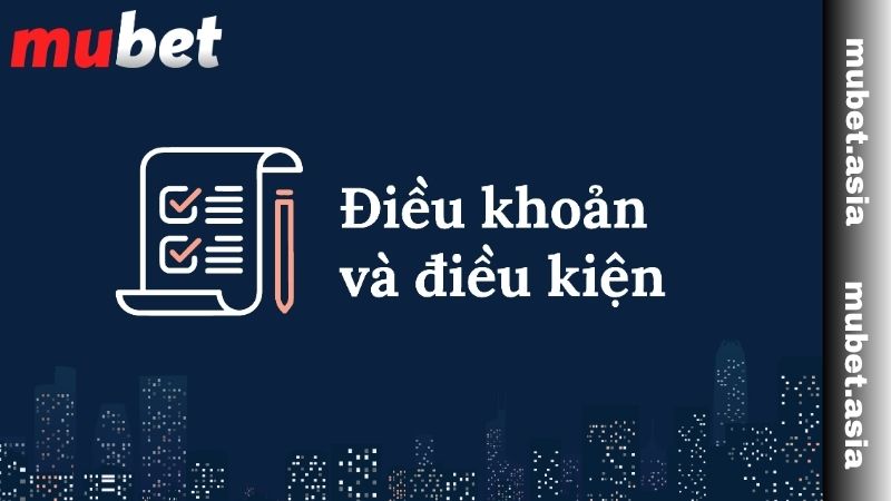 Tìm hiểu về điều khoản và điều kiện MUBET